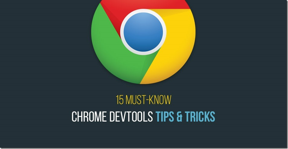 15 Must Know Tips for Chrome Development Tools (Photo)
